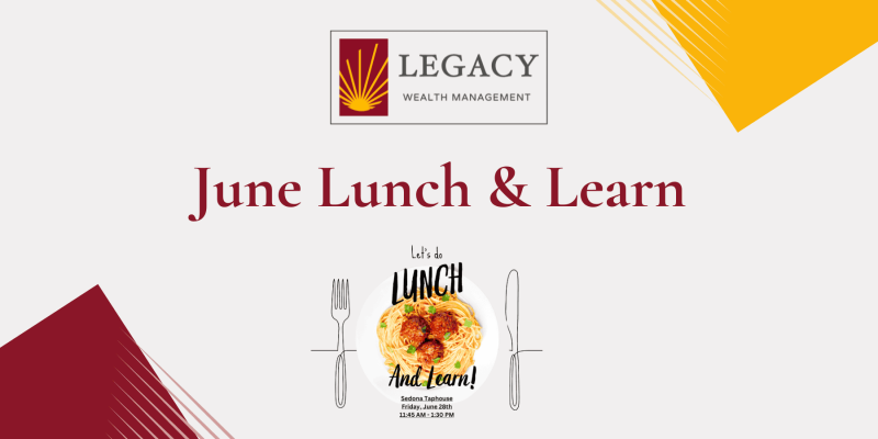 Legacy Wealth - Client Events - Lunch and Learn June 2024
